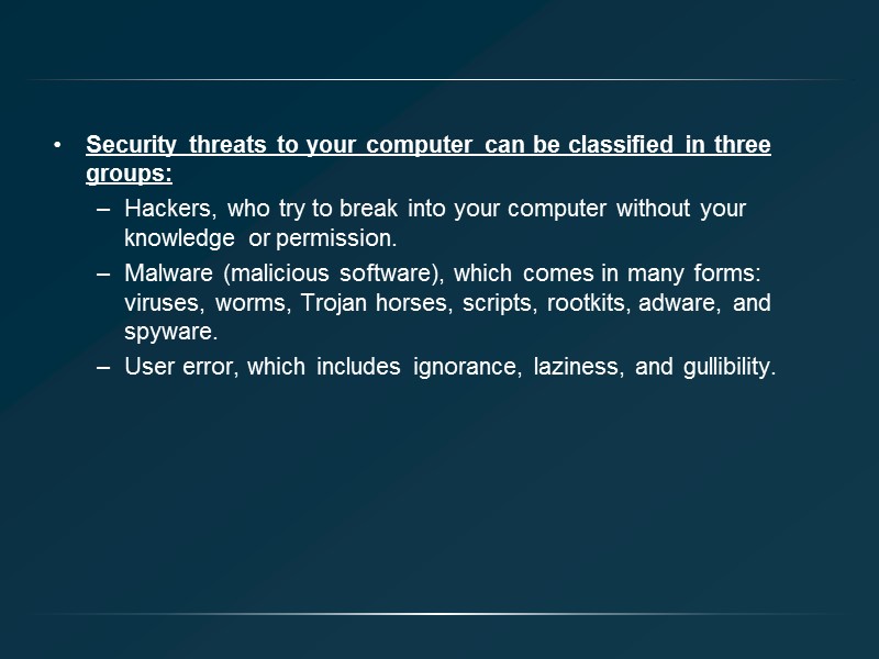 Security threats to your computer can be classified in three groups: Hackers, who try